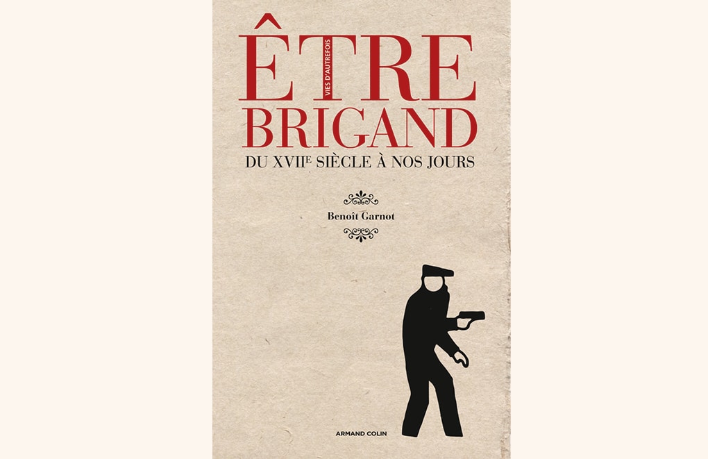 Être brigand du Moyen Âge à nos jours de Benoît Garnot. Collection  « Vies d’autrefois ». Armand Colin, 2013. 20 €